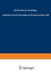Bericht über die Ausstellung sächsischer Gewerb-Erzeugnisse in Dresden im Jahre 1845