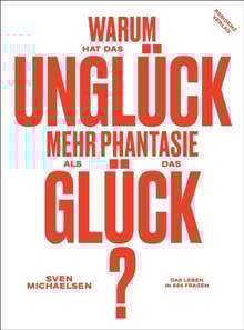 Warum hat das Unglück mehr Phantasie als das Glück?