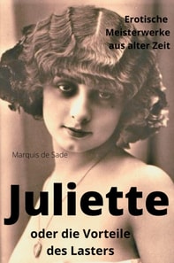 JULIETTE oder die Vorteile des Lasters – neu aufgelegt und illustriert mit rund 240 Vintage Erotikbildern