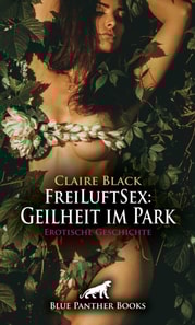 FreiLuftSex: Geilheit im Park | Erotische Geschichte