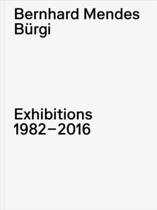 Bernhard Mendes Burgi. Exhibitions 1982-2016