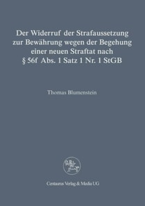 Der Widerruf der Strafaussetzung zur Bewährung wegen der Begehung einer neuen Straftat nach § 56 f Abs. 1 Satz 1 Nr. 1 StGB