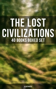 Lost Civilizations - 40 Books Boxed Set (Illustrated)