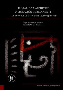 Ilegalidad aparente o violación permanente: los derechos de autor y las tecnologías P2P