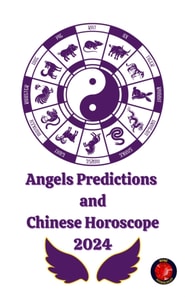Angels Predictions  and Chinese Horoscope 2024