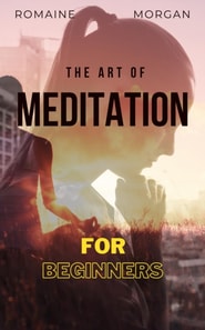 Art Of Meditation: For Beginners