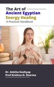 Art of Ancient Egyptian Energy Healing: A Practical Handbook