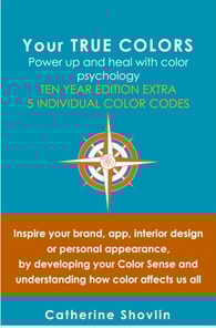 Your True Colors: Power Up and Heal with Color Psychology