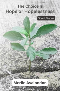 Choice Is Hope or Hopelessness: Short Stories