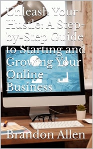 Unleash Your Hustle: A Step-by-Step Guide to Starting and Growing Your Online Business