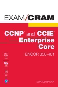 CCNP and CCIE Enterprise Core ENCOR 350-401 Exam Cram
