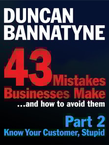 Part 2: Know Your Customer, Stupid - 43 Mistakes Businesses Make