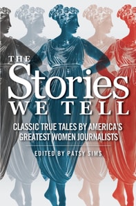 Stories We Tell: Classic True Tales by America's Greatest Women Journalists