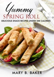 Yummy Spring Roll - Delicious Snack Under 500 Calories