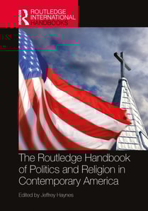 Routledge Handbook of Politics and Religion in Contemporary America