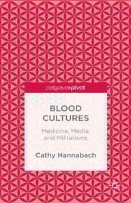 Blood Cultures: Medicine, Media, and Militarisms