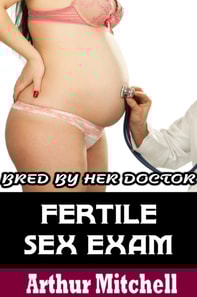 Fertile Sex Exam: Bred by Her Doctor (Medical BDSM Breeding Erotica)