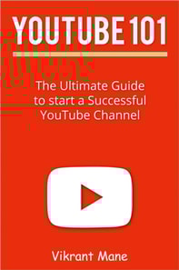 YouTube 101: The Ultimate Guide to Start a Successful YouTube channel