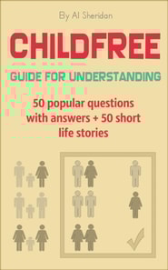 Childfree: Guide for Understanding. 50 popular questions with answers + 50 short life stories