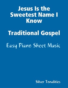 Jesus Is the Sweetest Name I Know Traditional Gospel - Easy Piano Sheet Music