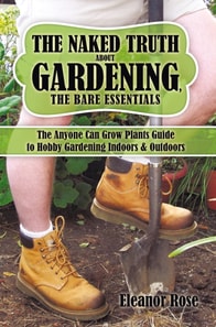 Naked Truth About Gardening, the Bare Essentials