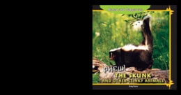 Phew! The Skunk and Other Stinky Animals