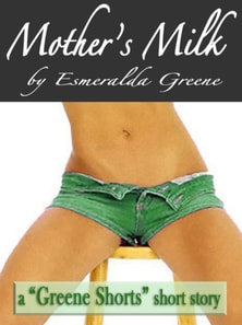 Mother's Milk; A Short Story of Eroticized Breast Milk
