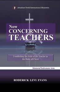 Now Concerning Teachers: Establishing the Role of the Teacher in the Body of Christ