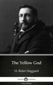 Yellow God by H. Rider Haggard - Delphi Classics (Illustrated)