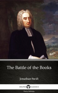 Battle of the Books by Jonathan Swift - Delphi Classics (Illustrated)