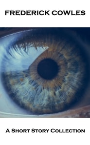 Frederick Cowles - A Short Story Collection