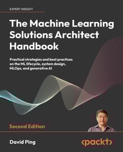 Machine Learning Solutions Architect Handbook