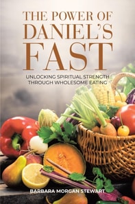 Power of Daniel's Fast: Unlocking Spiritual Strength Through Wholesome Eating