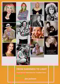 From Darkness to Light: Inspirational Interviews for Troubled Times