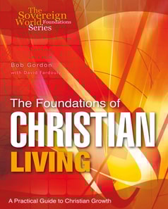 The Foundations of Christian Living : A Practical Guide to Christian Growth