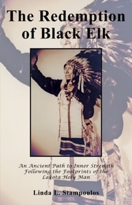 Redemption of Black Elk: An Ancient Path to Inner Strength Following the Footprints of the Lakota Holy Man