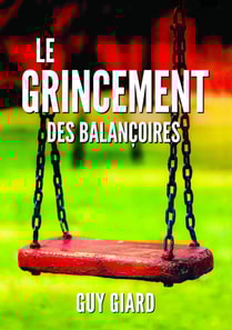 Le Grincement Des Balancoires, De la survie a l'epanouissement, La veritable histoire d'une victoire sur l'abus sexuel (French Edition)
