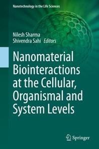 Nanomaterial Biointeractions at the Cellular, Organismal and System Levels