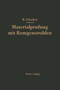 Materialprüfung mit Röntgenstrahlen unter besonderer Berücksichtigung der Röntgenmetallkunde