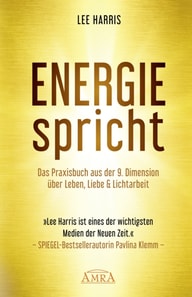 ENERGIE SPRICHT: Praxisbuch aus der 9. Dimension über Leben, Liebe & Lichtarbeit [empfohlen von Pavlina Klemm, Kyle Gray, Colette Baron-Reid, Deva Premal u.a.]