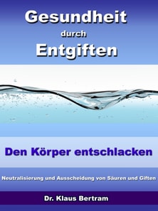 Gesundheit durch Entgiften – Den Körper Entschlacken