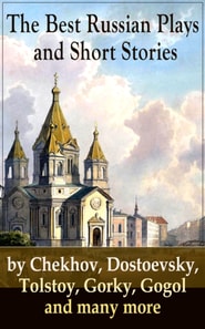 Best Russian Plays and Short Stories by Chekhov, Dostoevsky, Tolstoy, Gorky, Gogol and many more