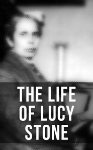 Life of Lucy Stone
