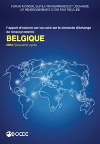 Forum mondial sur la transparence et l'echange de renseignements a des fins fiscales : Belgique 2018 (Deuxieme cycle) Rapport d'examen par les pairs sur la demande d'echange de renseignements