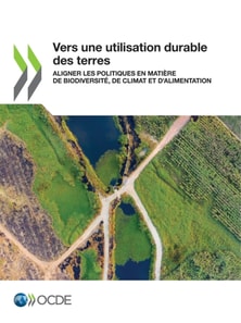 Vers une utilisation durable des terres Aligner les politiques en matiere de biodiversite, de climat et d'alimentation