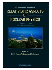 Relativistic Aspects Of Nuclear Physics - Proceedings Of The Third International Workshop