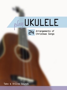 Play Ukulele - 24 arrangements of Christmas songs - Tabs & Online Sounds