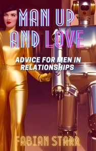 Man Up and Love: Advice for Men in Relationships