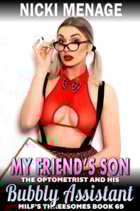 My Friend's Son The Optometrist And His Bubbly Assistant : MILF's Threesomes 69 (FFM Threesome Anal Sex Erotica)