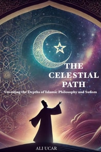 Celestial Path: Unveiling the Depths of Islamic Philosophy and Sufism